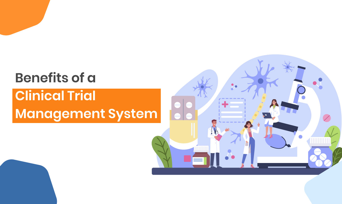 Benefits of a Clinical Trial Management System