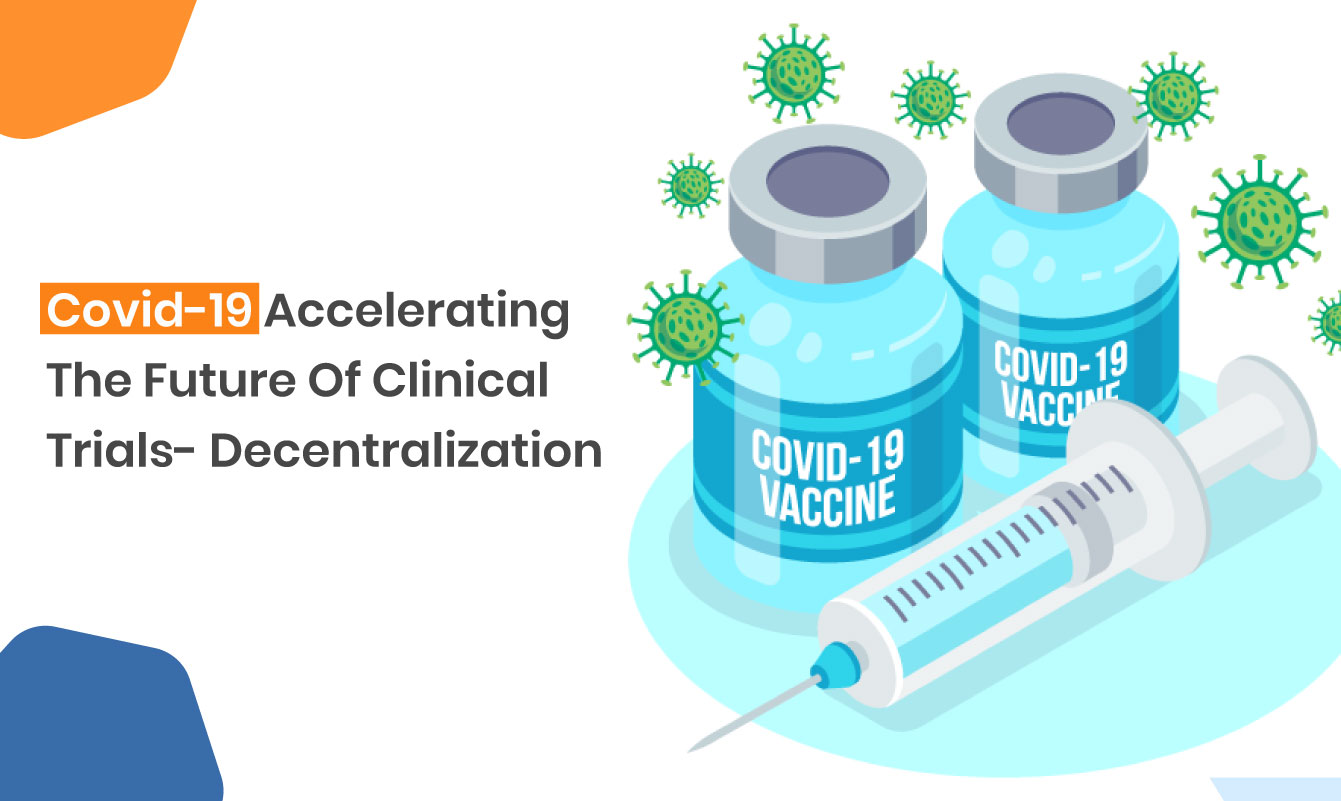 Covid-19 Accelerating The Future Of Clinical Trials- Decentralization