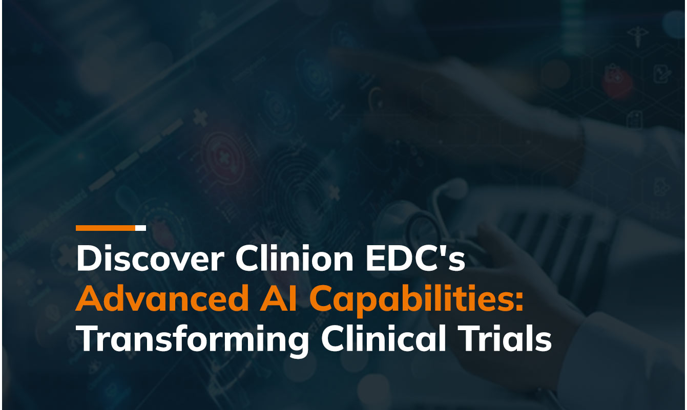 Accelerate Your Clinical Trials with Clinion EDC: Unleashing the Power of AI & Automation